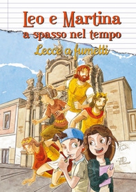 Leo e Martina a spasso nel tempo. Lecce a fumetti - Librerie.coop