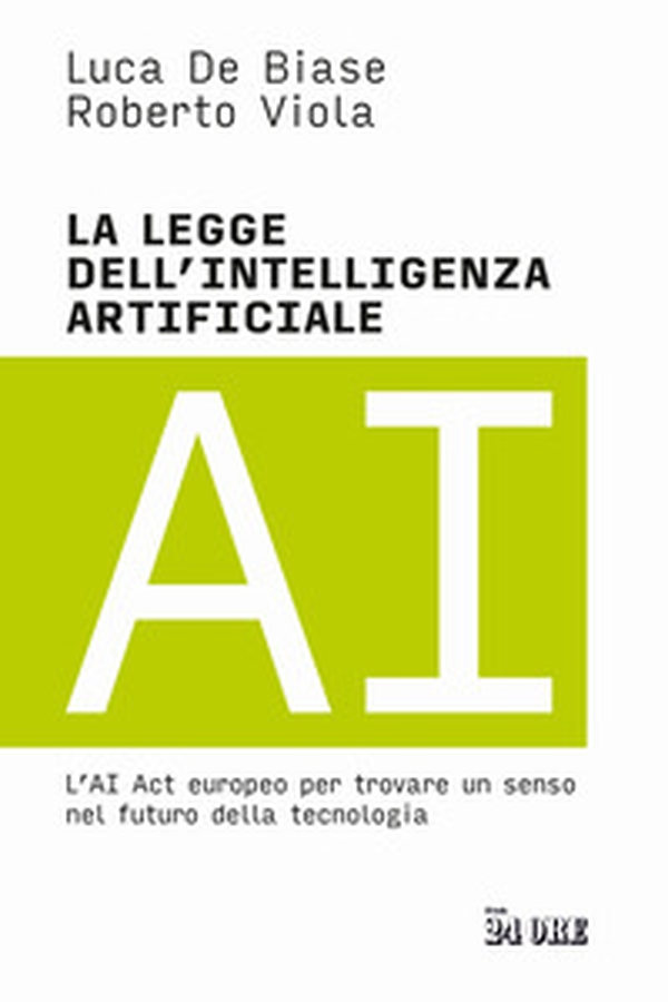 La legge dell'intelligenza artificiale. L'AI Act europeo per trovare un senso nel futuro della tecnologia - Librerie.coop La legge dell'intelligenza artificiale. L'AI Act europeo per trovare un senso nel futuro della tecnologia - Librerie.coop