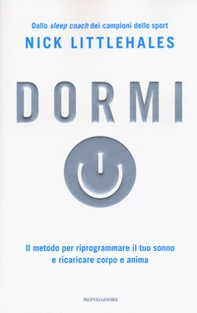 Dormi. Il metodo per riprogrammare il tuo sonno e ricaricare corpo e anima - Librerie.coop