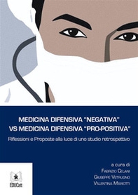 Medicina difensiva «negativa» vs medicina difensiva «pro-positiva». Riflessioni e proposte alla luce di uno studio retrospettivo - Librerie.coop