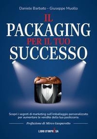Il packaging per il tuo successo. Scopri i segreti di marketing sull'imballaggio personalizzato per aumentare le vendite della tua pasticceria - Librerie.coop