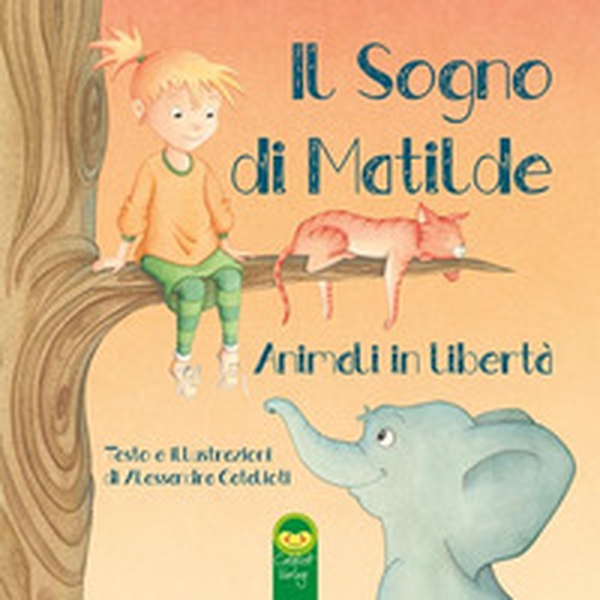Il sogno di Matilde. Animali in libertà - Librerie.coop Il sogno di Matilde. Animali in libertà - Librerie.coop