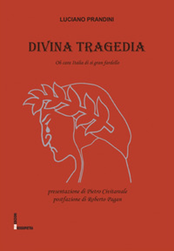 Divina tragedia. Oh cara Italia di sì gran fardello - Librerie.coop Divina tragedia. Oh cara Italia di sì gran fardello - Librerie.coop