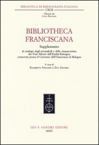 Bibliotheca Franciscana. Supplemento al catalogo degli incunaboli e delle cinquecentine dei frati minori dell'Emilia Romagna... - Librerie.coop