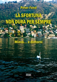 La sfortuna non dura per sempre. Minsk... e dintorni - Librerie.coop