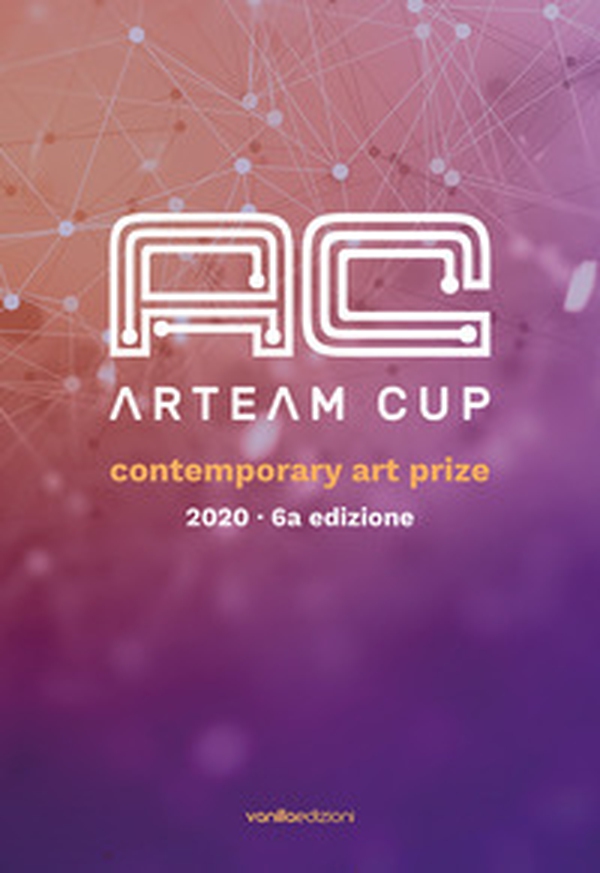 Arteam Cup 2020. Contemporary Art Prize - Librerie.coop Arteam Cup 2020. Contemporary Art Prize - Librerie.coop
