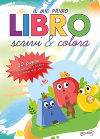 Il mio primo libro. Scrivi e colora. Allena la mente del tuo bambino con tecniche che aiutano lo sviluppo delle attività cruciali per il passaggio alla scuola elementare! - Librerie.coop