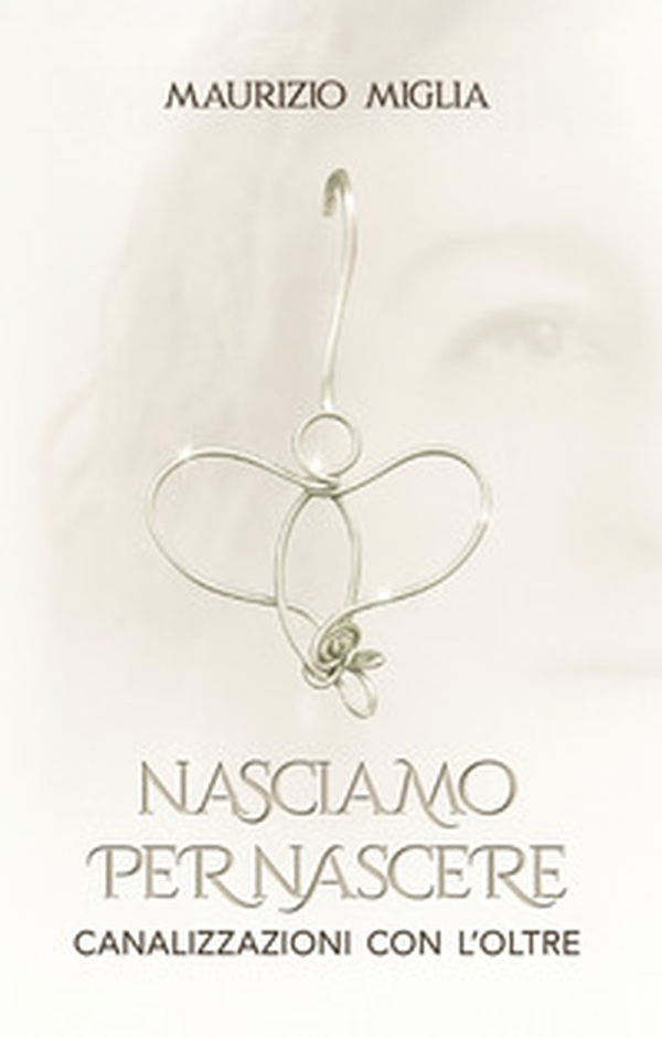 Nasciamo per nascere. Canalizzazioni con l'oltre - Librerie.coop