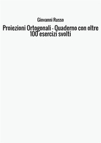 Proiezioni ortogonali. Quaderno con oltre 100 esercizi svolti - Librerie.coop