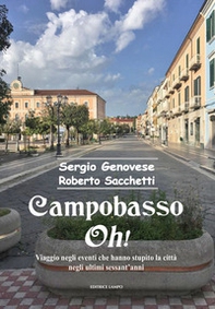 Campobasso oh! Viaggio negli eventi che hanno stupito la città negli ultimi sessant'anni - Librerie.coop