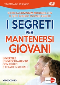 I segreti per mantenersi giovani. Invertire l'invecchiamento con rimedi e terapie naturali. DVD - Librerie.coop
