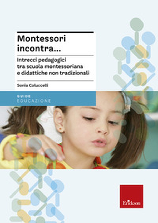 Montessori incontra... Intrecci pedagogici tra scuola montessoriana e didattiche non tradizionali - Librerie.coop Montessori incontra... Intrecci pedagogici tra scuola montessoriana e didattiche non tradizionali - Librerie.coop