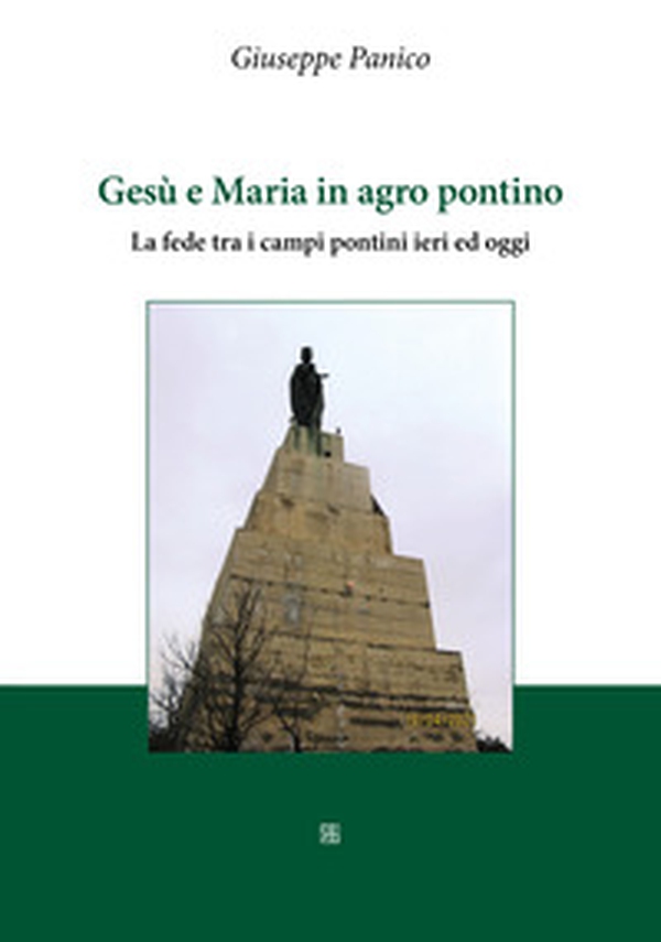 Gesù e Maria in agro pontino. La fede tra i campi pontini ieri ed oggi - Librerie.coop Gesù e Maria in agro pontino. La fede tra i campi pontini ieri ed oggi - Librerie.coop