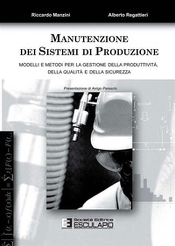 Manutenzione dei sistemi di produzione. Modelli e metodi per la gestione di produttività, qualità e sicurezza - Librerie.coop Manutenzione dei sistemi di produzione. Modelli e metodi per la gestione di produttività, qualità e sicurezza - Librerie.coop