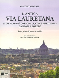 L'antica via Lauretana: itinerario «sì corporale, come spirituale» da Roma a Loreto - Vol. 1 - Librerie.coop