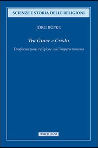 Tra Giove e Cristo. Trasformazioni religiose nell'impero romano - Librerie.coop