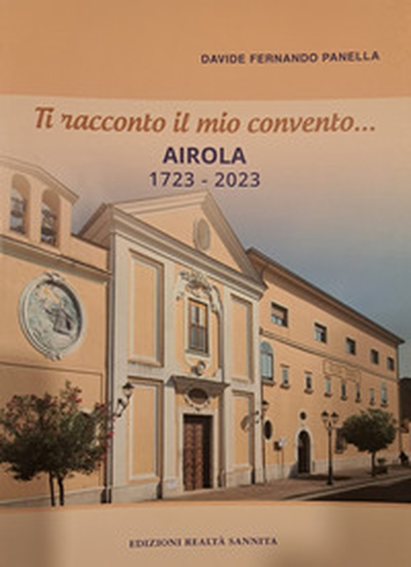 Ti racconto il mio convento... Airola 1723-2023 - Librerie.coop Ti racconto il mio convento... Airola 1723-2023 - Librerie.coop