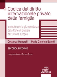 Codice del diritto internazionale privato della famiglia annotato con la giurisprudenza della Corte di giustizia dell'Unione Europea - Librerie.coop