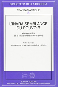 L'invraisemblance du pouvoir. Mises en scène de la souveraineté au XVII siècle - Librerie.coop