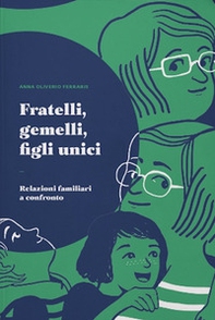 Fratelli, gemelli, figli unici. Relazioni familiari a confronto - Librerie.coop