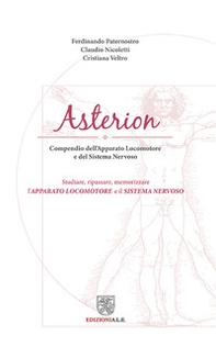 Asterion. Compendio dell'apparato locomotore e del sistema nervoso. Studiare, ripassare, memorizzare l'apparato locomotore e il sistema nervoso - Librerie.coop