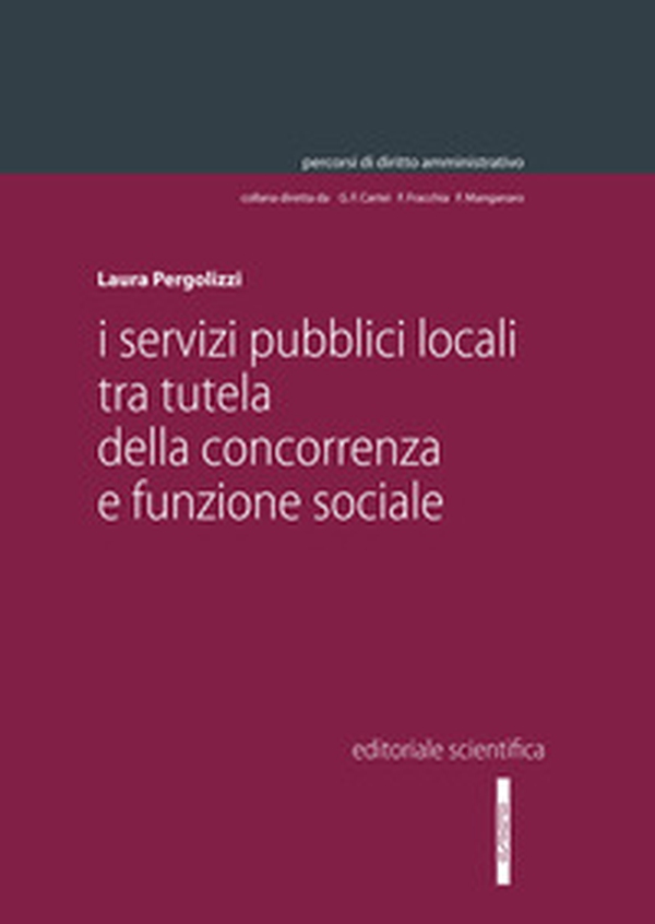 I servizi pubblici locali tra tutela della concorrenza e funzione sociale - Librerie.coop I servizi pubblici locali tra tutela della concorrenza e funzione sociale - Librerie.coop