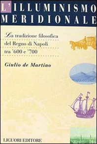L'illuminismo meridionale. La tradizione filosofica del Regno di Napoli tra '600 e '700 - Librerie.coop
