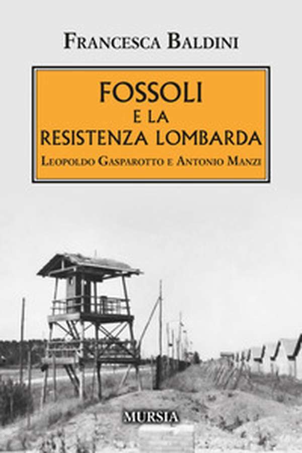 Fossoli e la Resistenza lombarda. Leopoldo Gasparotto e Antonio Manzi - Librerie.coop Fossoli e la Resistenza lombarda. Leopoldo Gasparotto e Antonio Manzi - Librerie.coop
