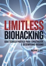 Limitless biohacking. Ediz. portoghese - Librerie.coop Limitless biohacking. Ediz. portoghese - Librerie.coop