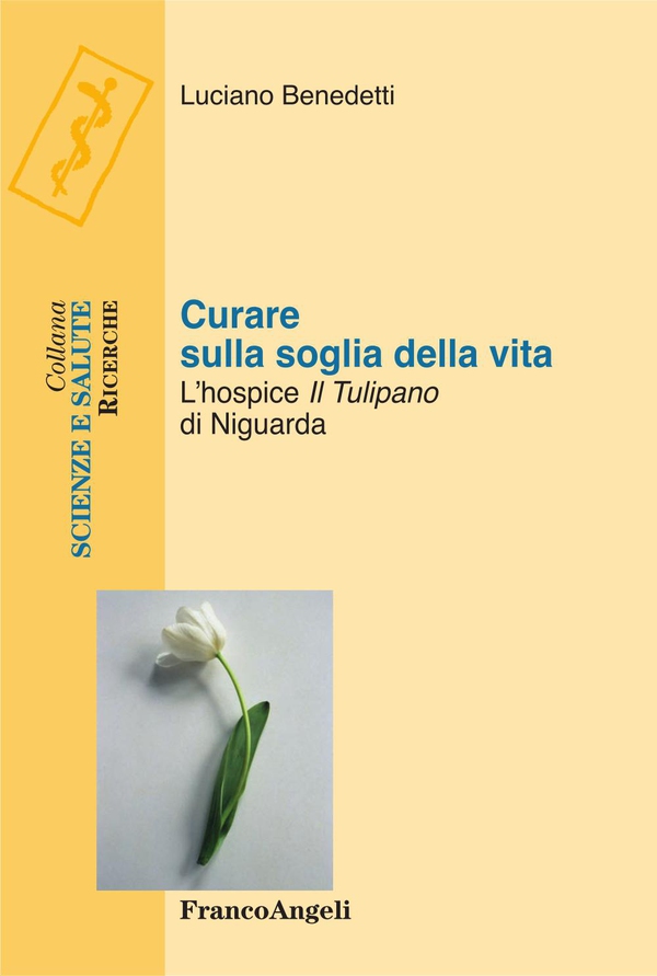 Curare sulla soglia della vita. L'hospice Il Tulipano di Niguarda - Librerie.coop Curare sulla soglia della vita. L'hospice Il Tulipano di Niguarda - Librerie.coop