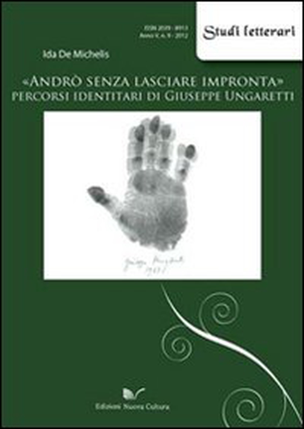 «Andrò senza lasciare impronta». Percorsi identitari di Giuseppe Ungaretti - Librerie.coop «Andrò senza lasciare impronta». Percorsi identitari di Giuseppe Ungaretti - Librerie.coop