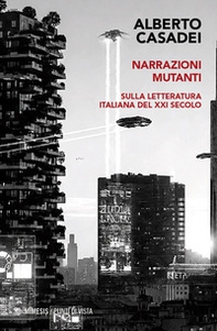 Narrazioni mutanti. Sulla letteratura italiana del XXI secolo - Librerie.coop