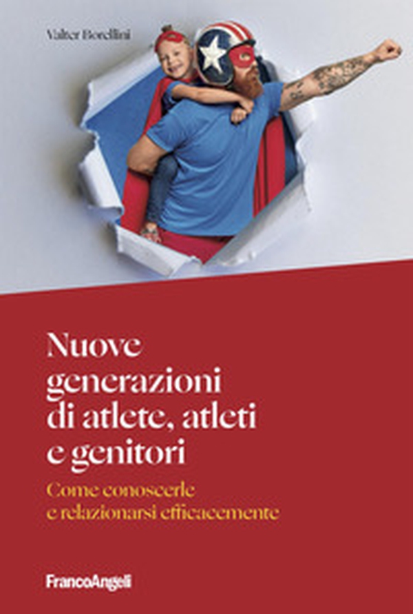 Nuove generazioni di atlete, atleti e genitori. Come conoscerle e relazionarsi efficacemente - Librerie.coop