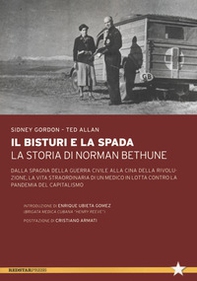 Il bisturi e la spada. La storia di Norman Bethune. Dalla Spagna della guerra civile alla Cina della rivoluzione, la vita straordinaria di un medico in lotta contro la pandemia del capitalismo - Librerie.coop Il bisturi e la spada. La storia di Norman Bethune. Dalla Spagna della guerra civile alla Cina della rivoluzione, la vita straordinaria di un medico in lotta contro la pandemia del capitalismo - Librerie.coop