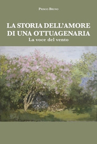 La storia dell'amore di una ottuagenaria. La voce del vento - Librerie.coop