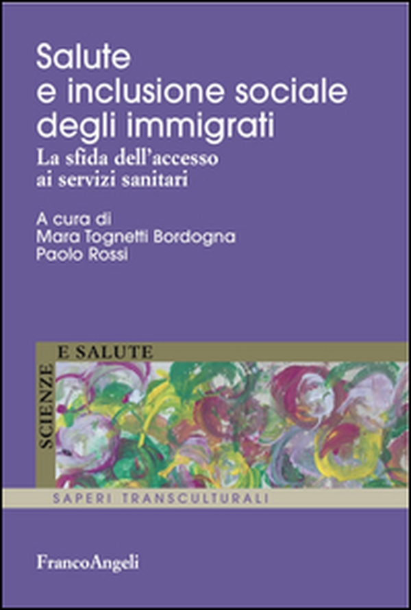 Salute e inclusione sociale degli immigrati. La sfida dell'accesso ai servizi sanitari - Librerie.coop Salute e inclusione sociale degli immigrati. La sfida dell'accesso ai servizi sanitari - Librerie.coop