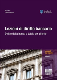 Lezioni di diritto bancario. Diritto della banca e tutela del cliente - Librerie.coop