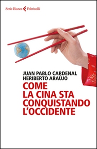 Come la Cina sta conquistando l'Occidente - Librerie.coop Come la Cina sta conquistando l'Occidente - Librerie.coop