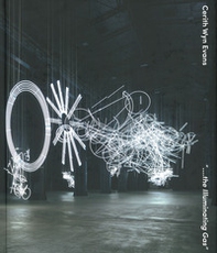 Cerith Wyn Evans. The illuminating gas. Ediz. italiana e inglese - Librerie.coop