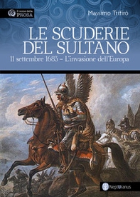 Le scuderie del sultano. 11 settembre 1683. L'invasione dell'Europa - Librerie.coop Le scuderie del sultano. 11 settembre 1683. L'invasione dell'Europa - Librerie.coop