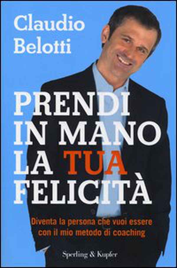 Prendi in mano la tua felicità. Diventa la persona che vuoi essere con il mio metodo di coaching - Librerie.coop Prendi in mano la tua felicità. Diventa la persona che vuoi essere con il mio metodo di coaching - Librerie.coop