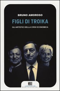 Figli di troika. Gli artefici della crisi economica - Librerie.coop