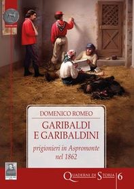 Garibaldi e garibaldini prigionieri in Aspromonte nel 1862 - Librerie.coop