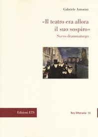 «Il teatro era allora il suo sospiro». Svevo drammaturgo - Librerie.coop «Il teatro era allora il suo sospiro». Svevo drammaturgo - Librerie.coop