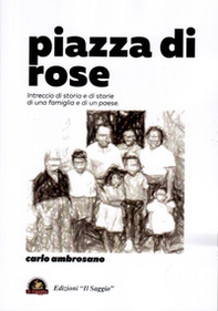 Piazza di rose. Intreccio di storia e di storie di una famiglia e di un paese - Librerie.coop
