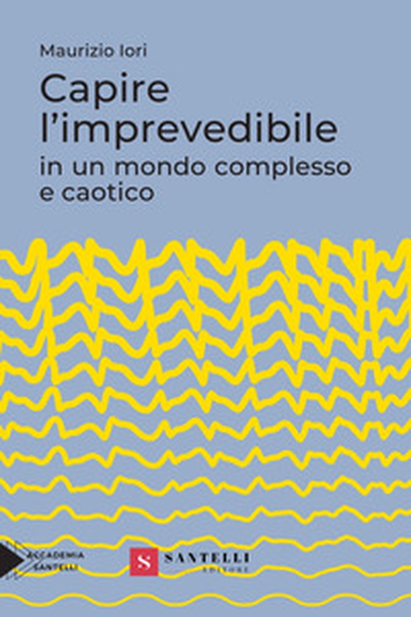 Capire l'imprevedibile in un mondo complesso e caotico - Librerie.coop Capire l'imprevedibile in un mondo complesso e caotico - Librerie.coop