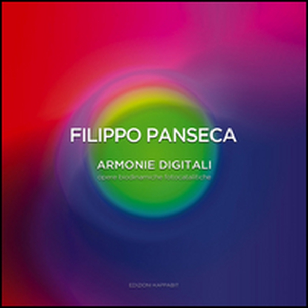 Filippo Panseca. Armonie digitali. Opere biodinamiche fotocatalitiche. Catalogo della mostra (Roma, 09 ottobre-10 novembre 2015) - Librerie.coop Filippo Panseca. Armonie digitali. Opere biodinamiche fotocatalitiche. Catalogo della mostra (Roma, 09 ottobre-10 novembre 2015) - Librerie.coop