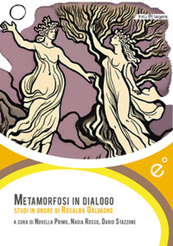 Metamorfosi in dialogo. Studi in onore di Rosalba Galvagno - Librerie.coop Metamorfosi in dialogo. Studi in onore di Rosalba Galvagno - Librerie.coop