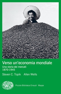 Verso un'economia mondiale. Una storia dei mercati. 1870-1945 - Librerie.coop