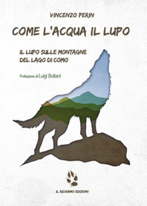 Come l'acqua il lupo. Il lupo sulle montagne del lago di Como - Librerie.coop Come l'acqua il lupo. Il lupo sulle montagne del lago di Como - Librerie.coop